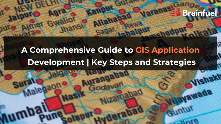 A Comprehensive Guide to GIS Application Development | Key Steps and Strategies
