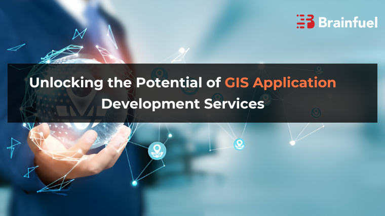 Unlocking the Potential of GIS Application Development Services